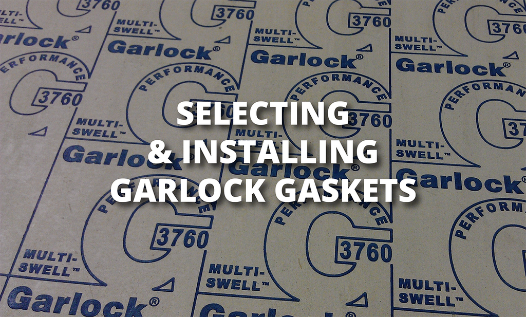 HOW TO PROPERLY SELECT AND INSTALL GARLOCK GASKETS